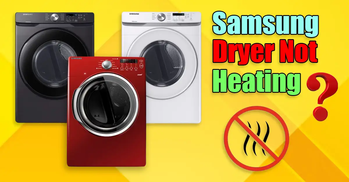 Samsung Dryer No Heat? Here’s What You Need to Know