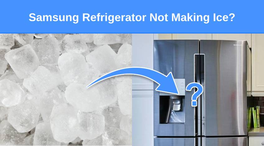 Samsung Fridge Not Making Ice? 7 Common Reasons and Fixes