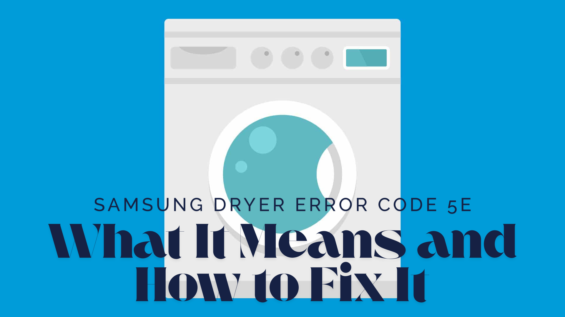 Samsung Dryer Error Code 5E – What It Means and How to Fix It