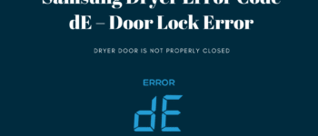 Samsung Dryer Error Code dE – Door Lock Error