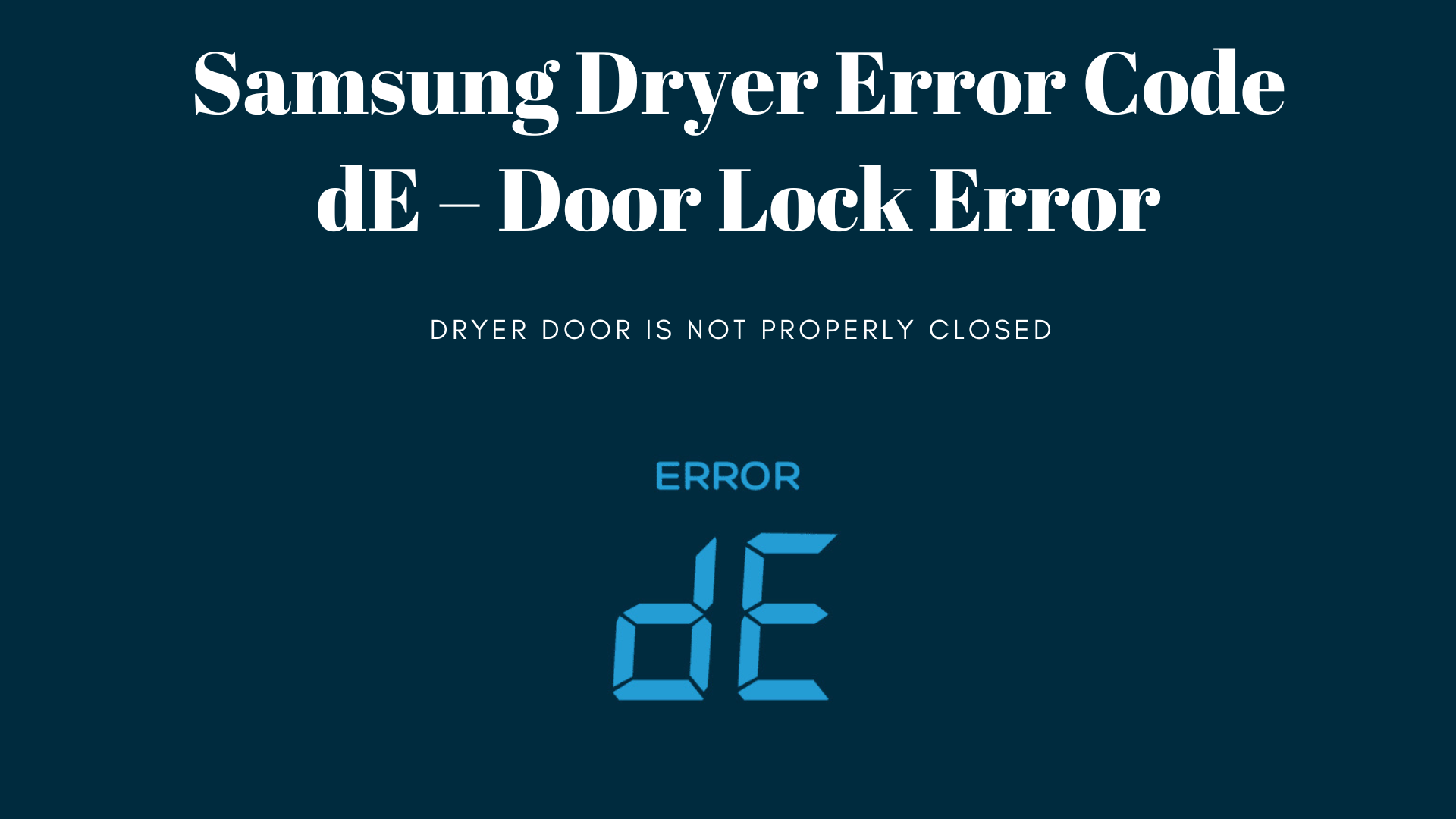 Samsung Dryer Error Code dE – Door Lock Error