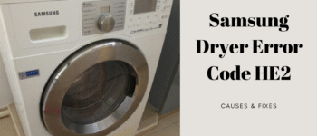 Samsung Dryer Error Code HE2: Causes & Fixes