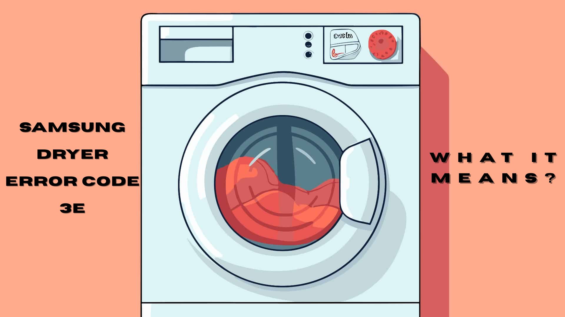 Samsung Dryer Error Code 3E – What It Means?
