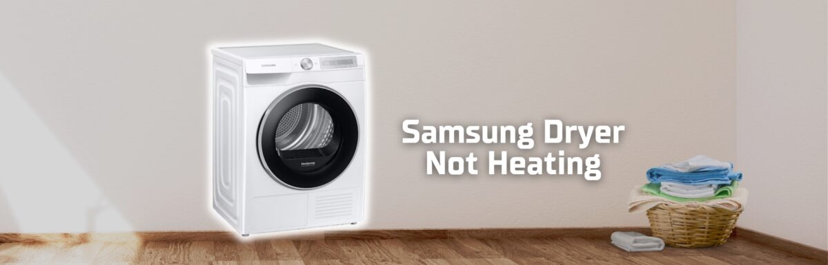 Samsung Dryer Not Heating? Common Causes and How to Fix It