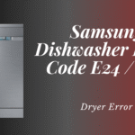 Samsung Dishwasher Error Code E24 / E43 – Dryer Error
