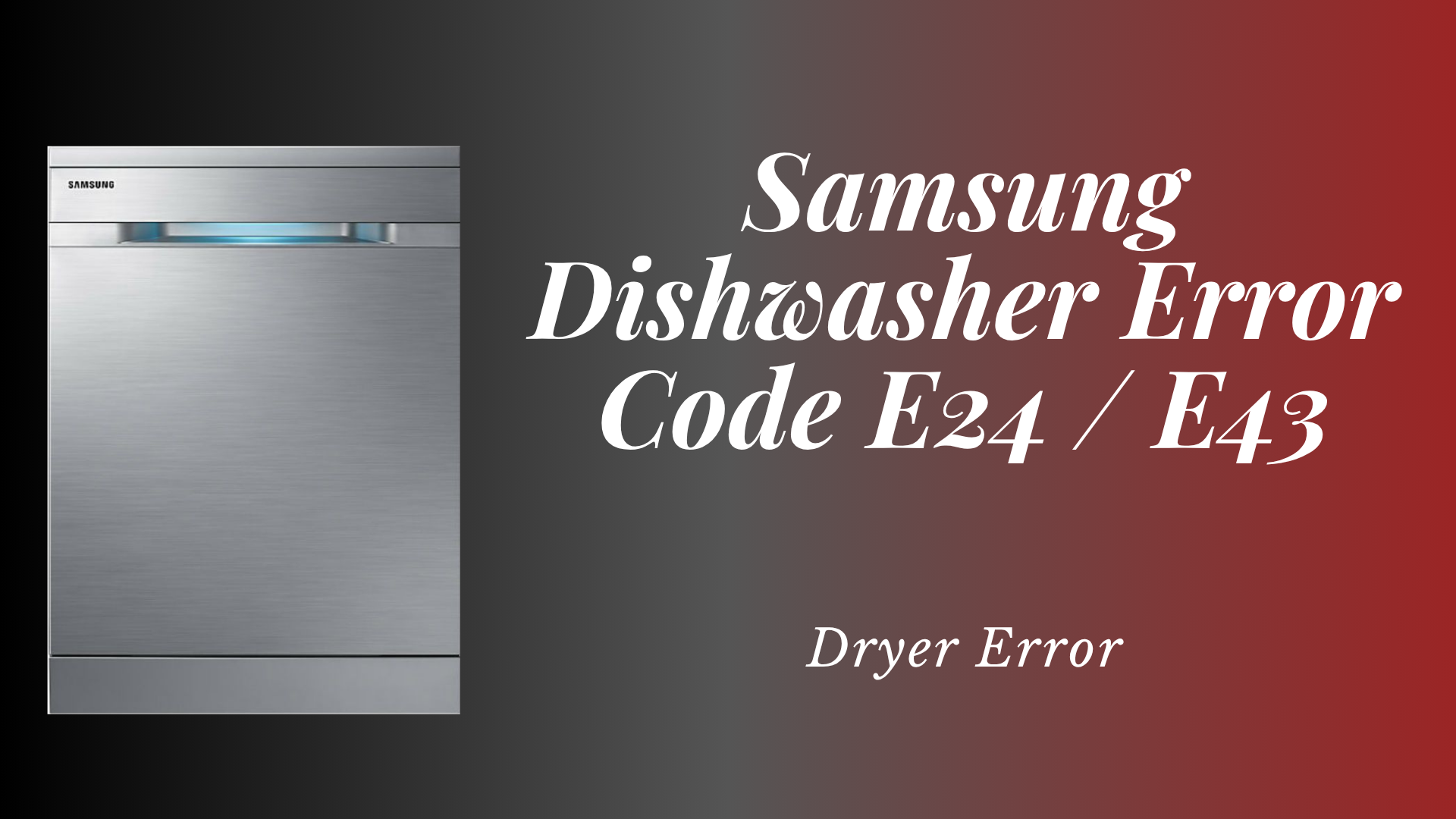 Samsung Dishwasher Error Code E24 / E43 – Dryer Error