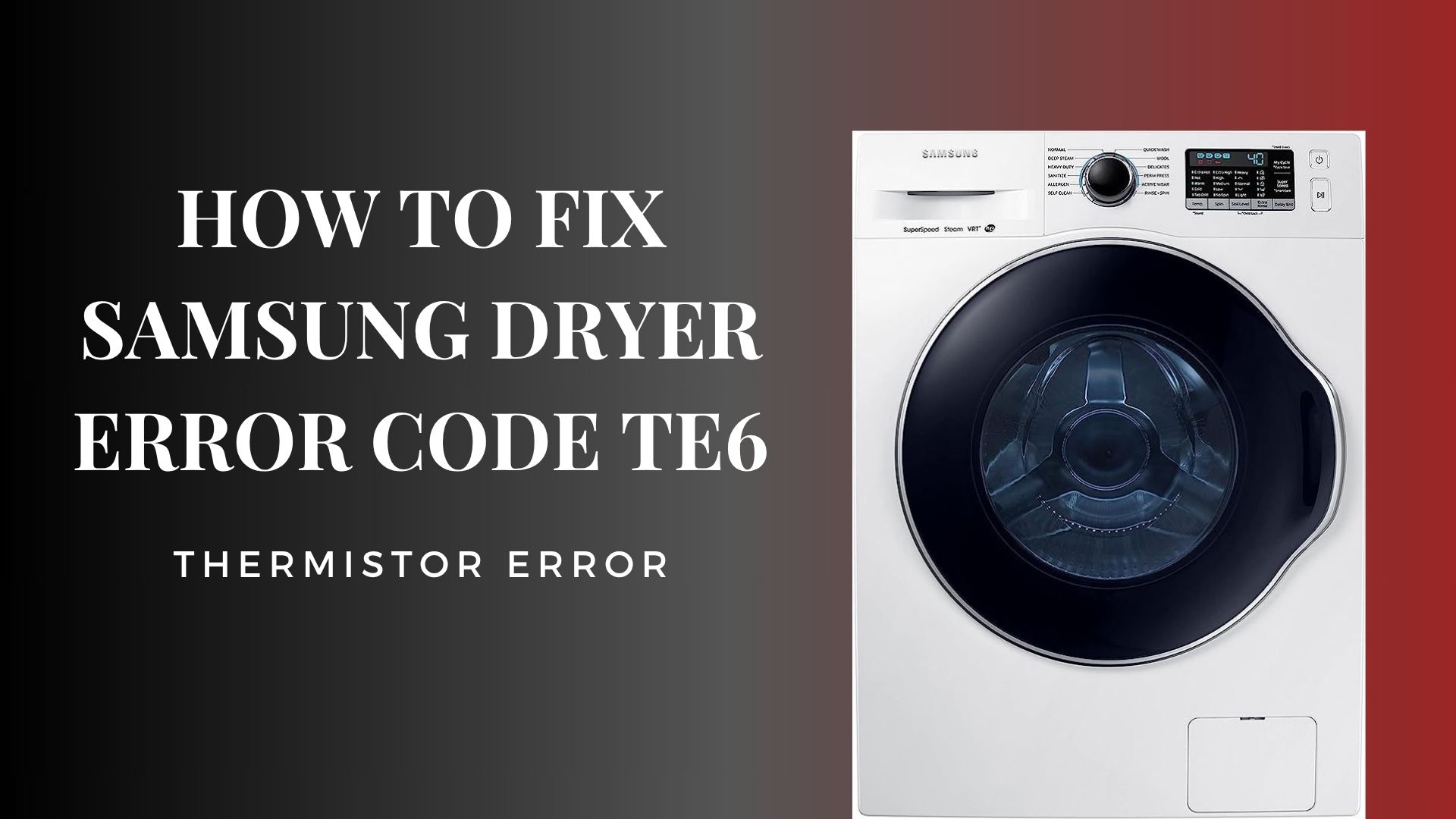 How to Fix Samsung Dryer Error Code TE6 – Thermistor Error