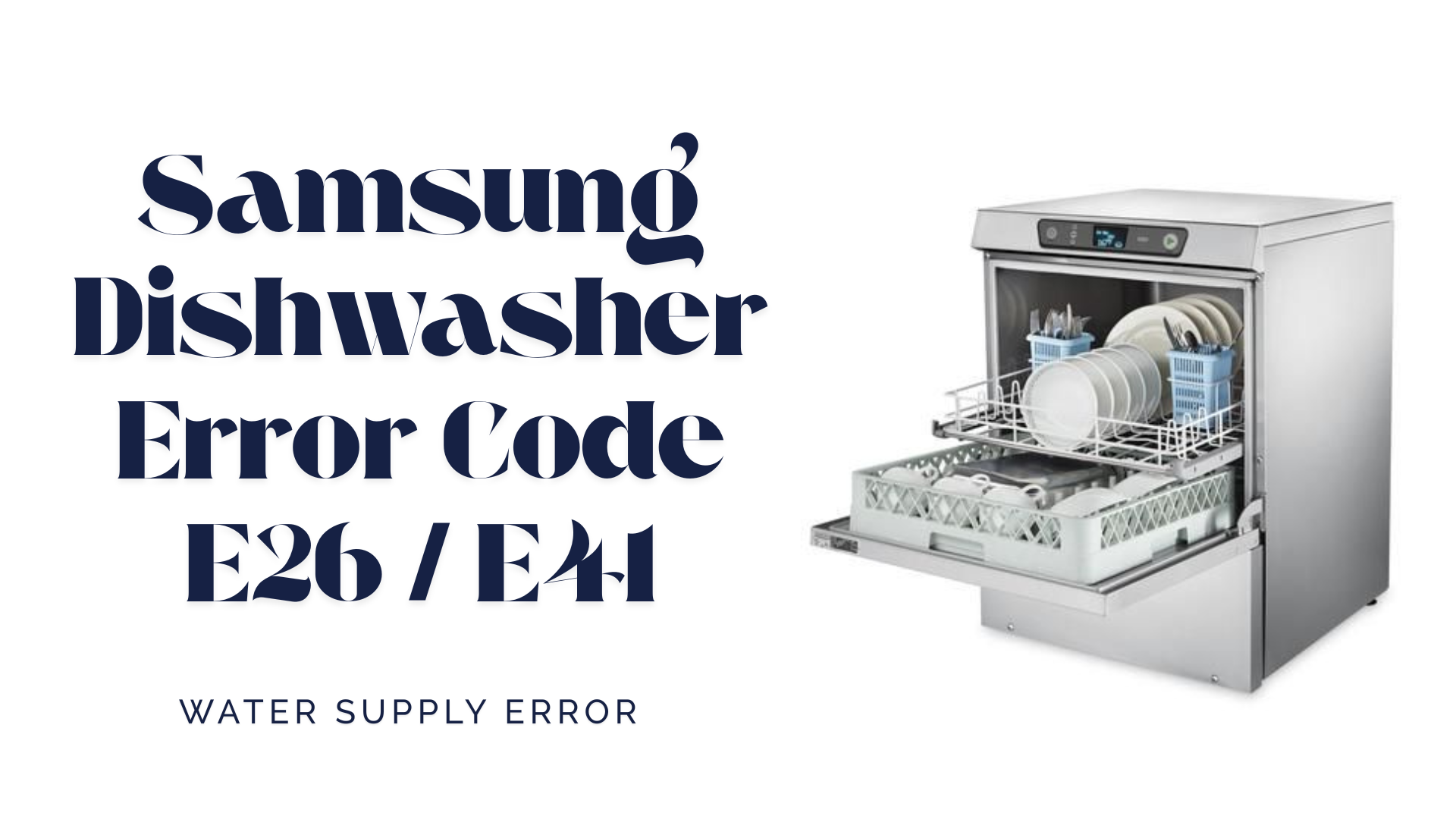 Samsung Dishwasher Error Code E26 / E41 – Water Supply Error