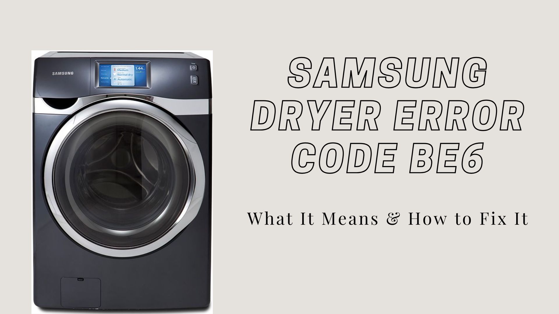 Samsung Dryer Error Code bE6: What It Means & How to Fix It