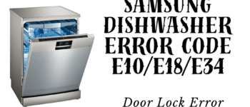 Samsung Dishwasher Error Code E10/E18/E34 – Door Lock Error