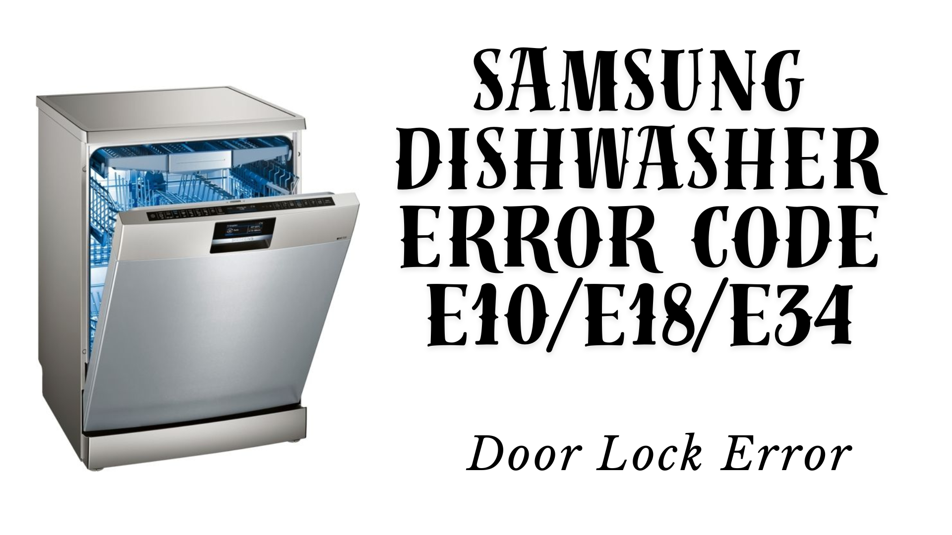 Samsung Dishwasher Error Code E10/E18/E34 – Door Lock Error