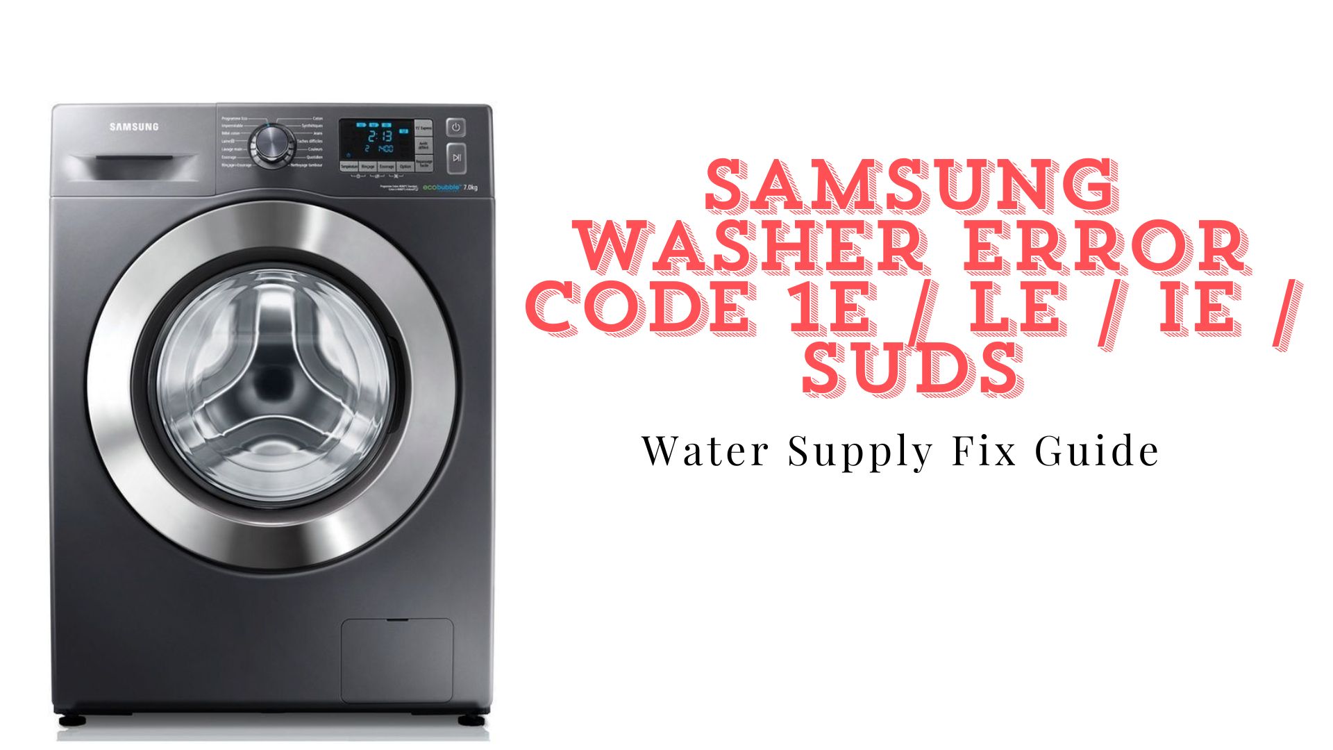 Samsung Washer Error Code 1E / LE / IE / SUDS –Fix Guide