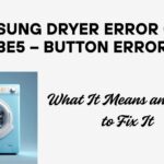 Samsung Dryer Error Code bE5 – Button Error: What It Means and How to Fix It
