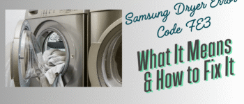Samsung Dryer Error Code FE3: What It Means?