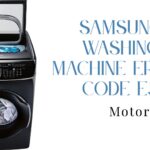 Samsung Washing Machine Error Code E3 – Motor