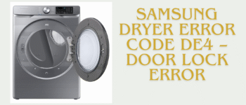 Samsung Dryer Error Code dE4 – Door Lock Error