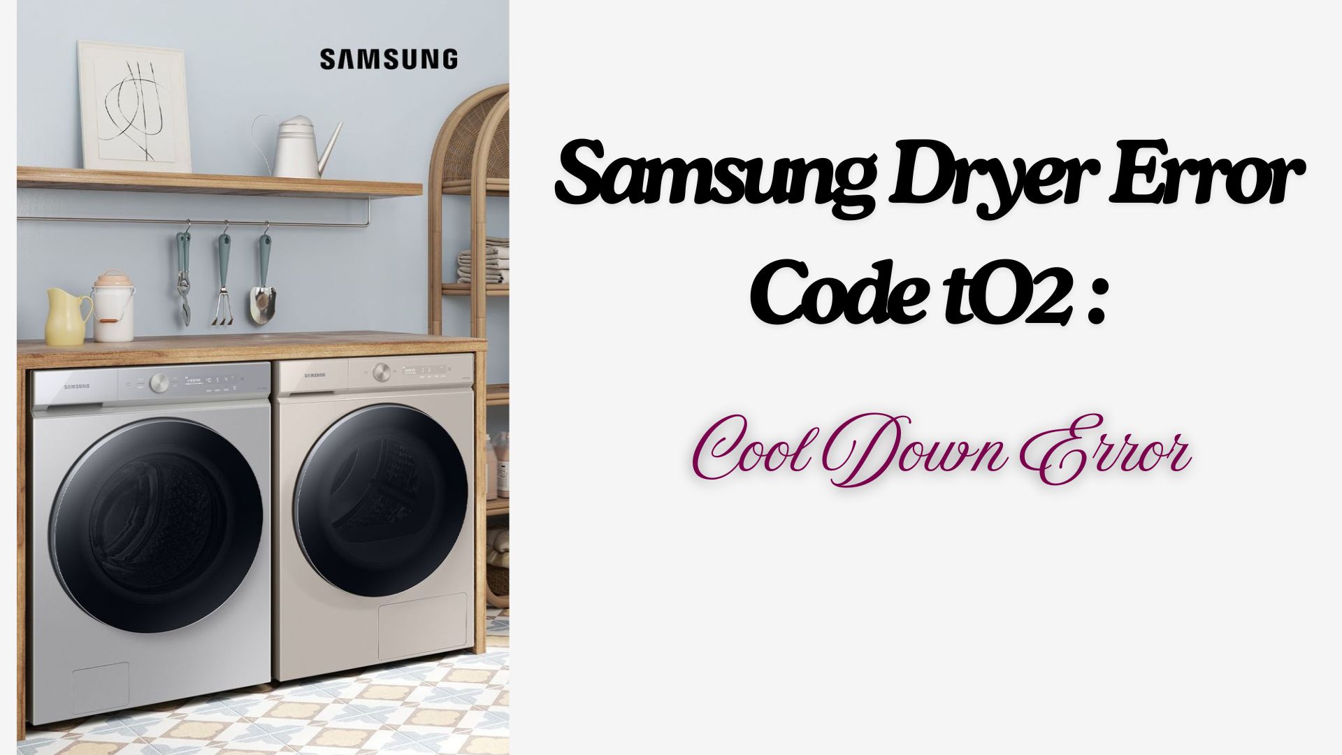 Samsung Dryer Error Code tO2 – Cool Down Error