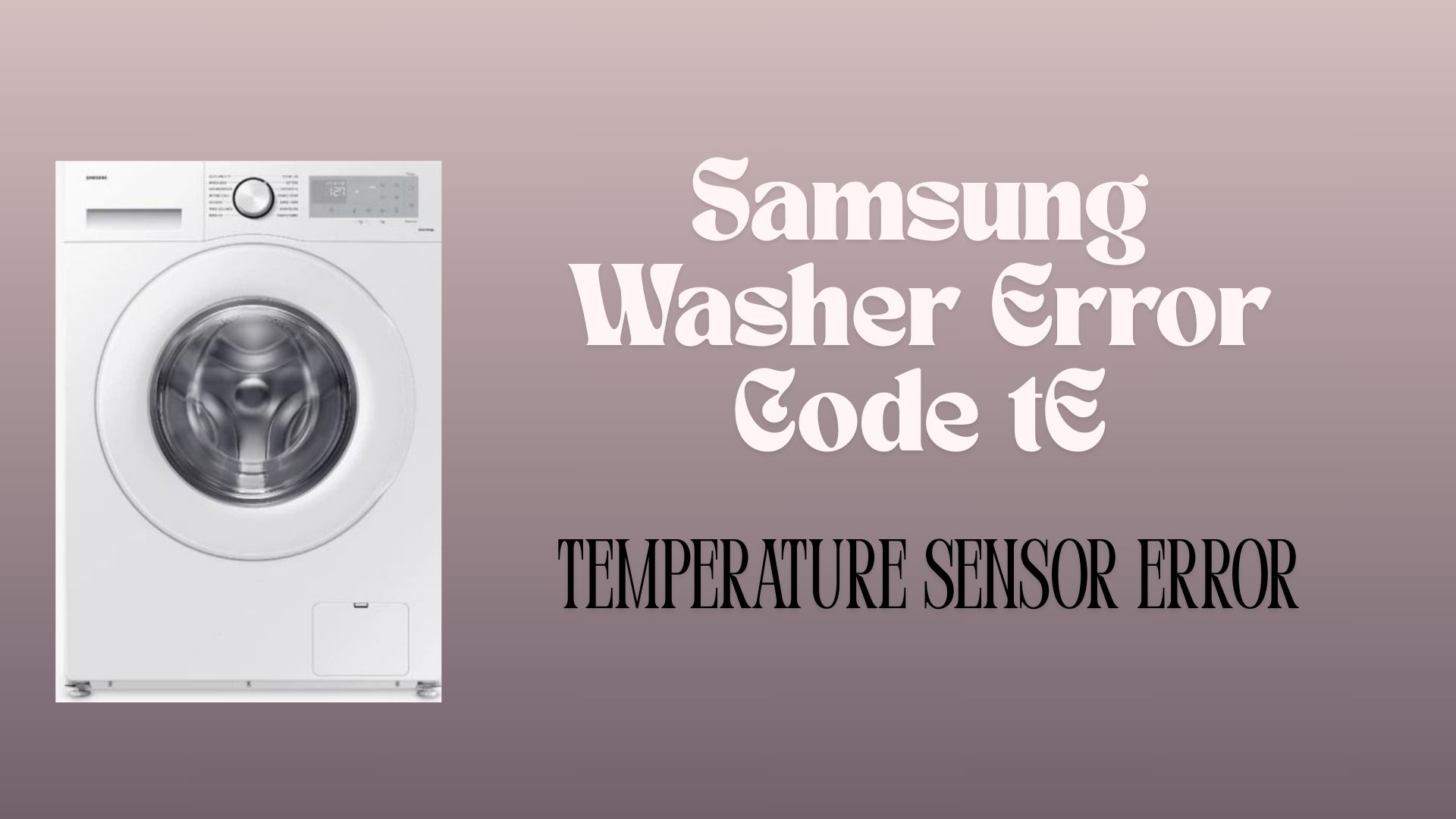 Samsung Washer Error Code tE – Temperature Sensor Error