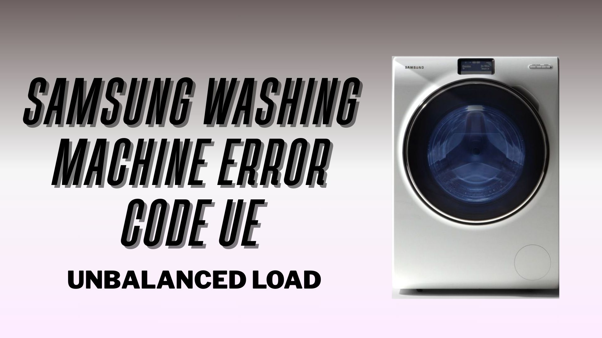 Samsung Washing Machine Error Code UE – Unbalanced Load