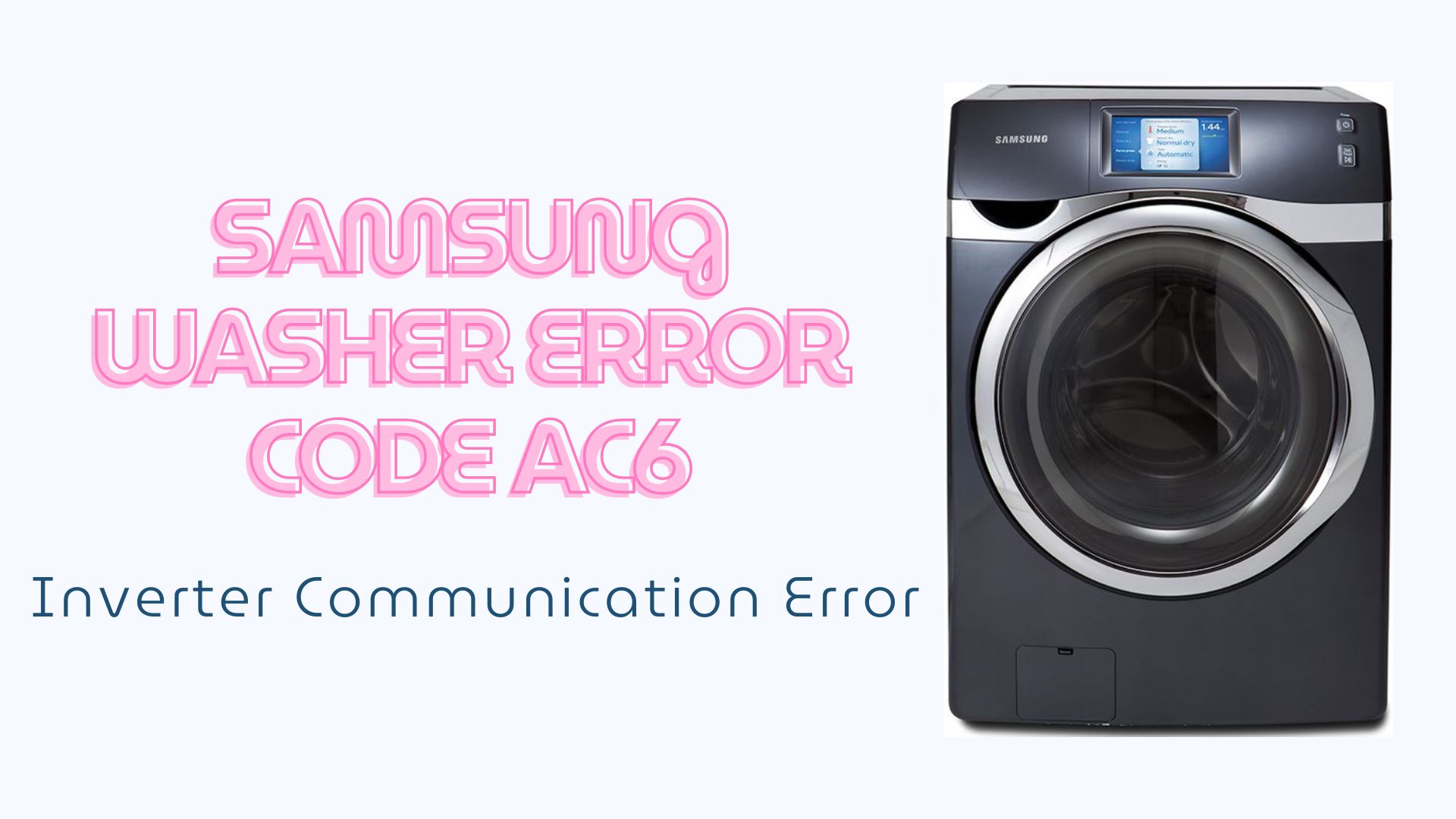 Samsung Washer Error Code AC6 – Inverter Communication Error