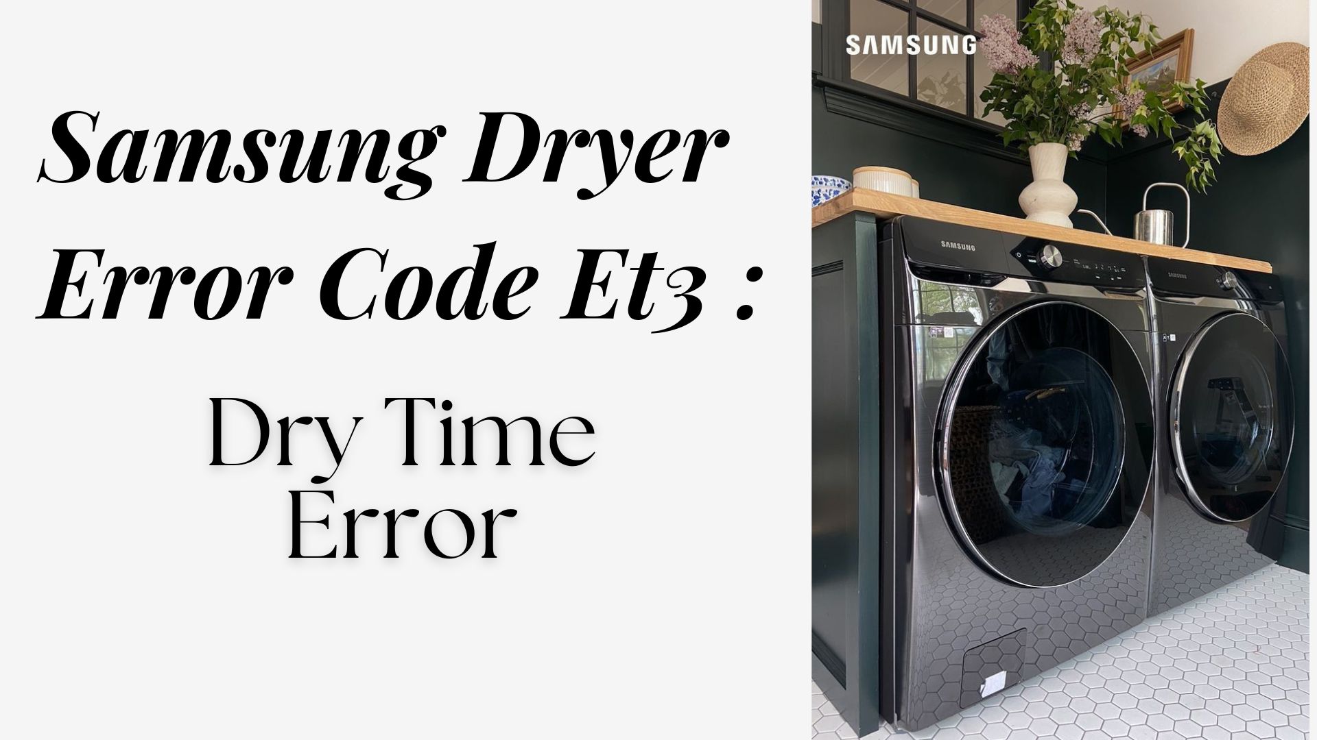 Samsung Dryer Error Code Et3 – Dry Time Error : How To Fix It