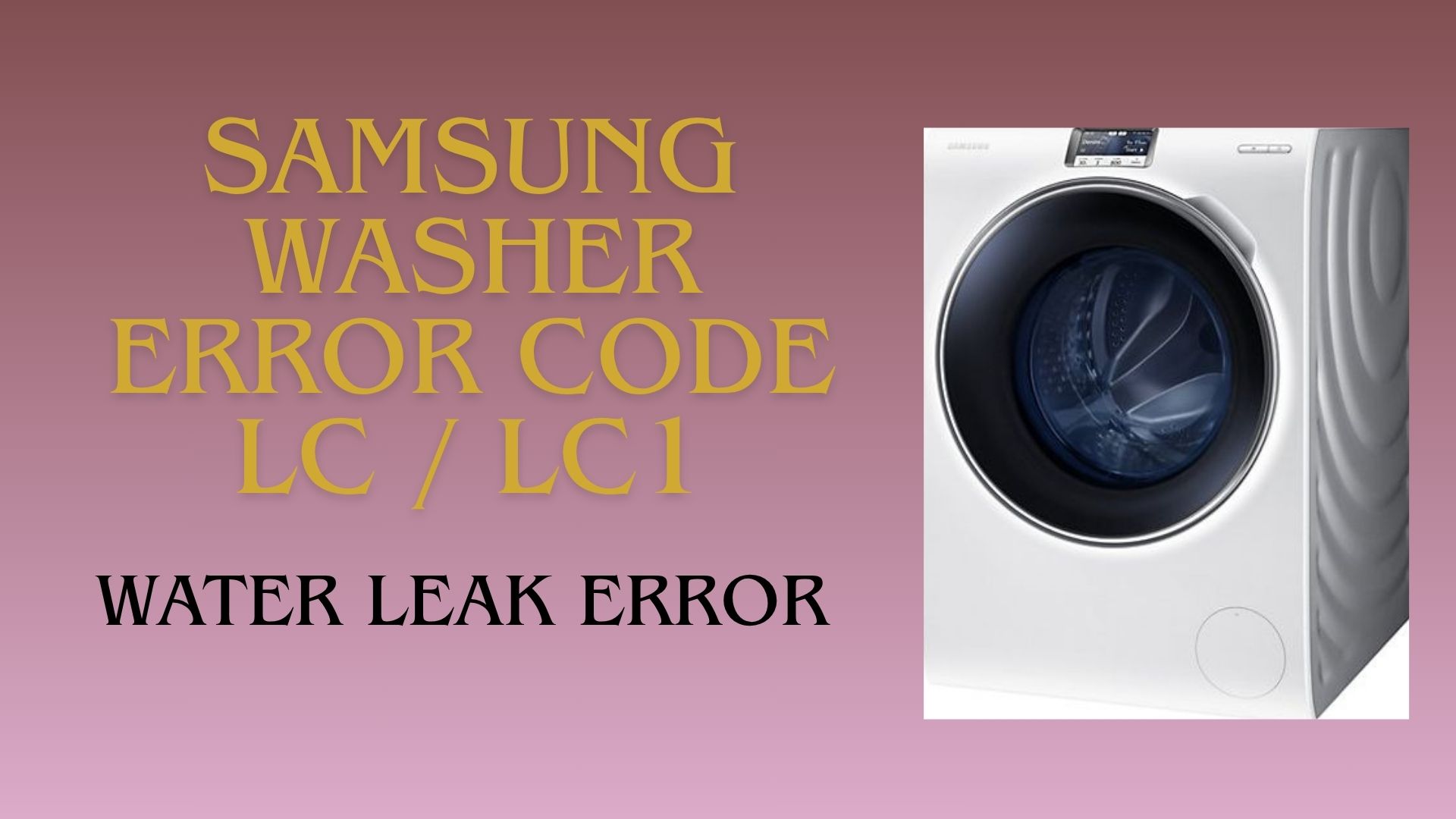Samsung Washer Error Code LC / LC1 – Water Leak Error