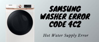 Samsung Washer Error Code 4C2 – Hot Water Supply Error