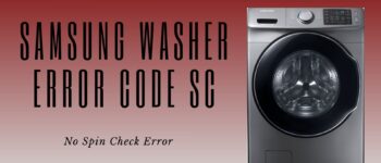 Samsung Washer Error Code SC – No Spin Check Error