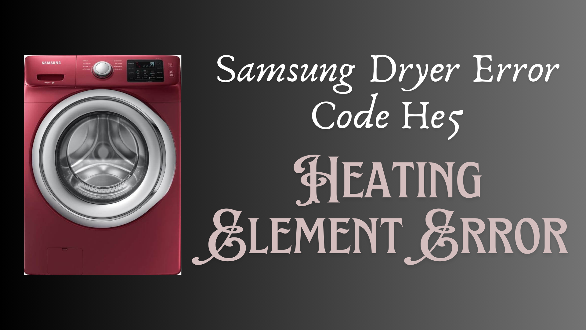 Samsung Dryer Error Code He5- Heating Element Error