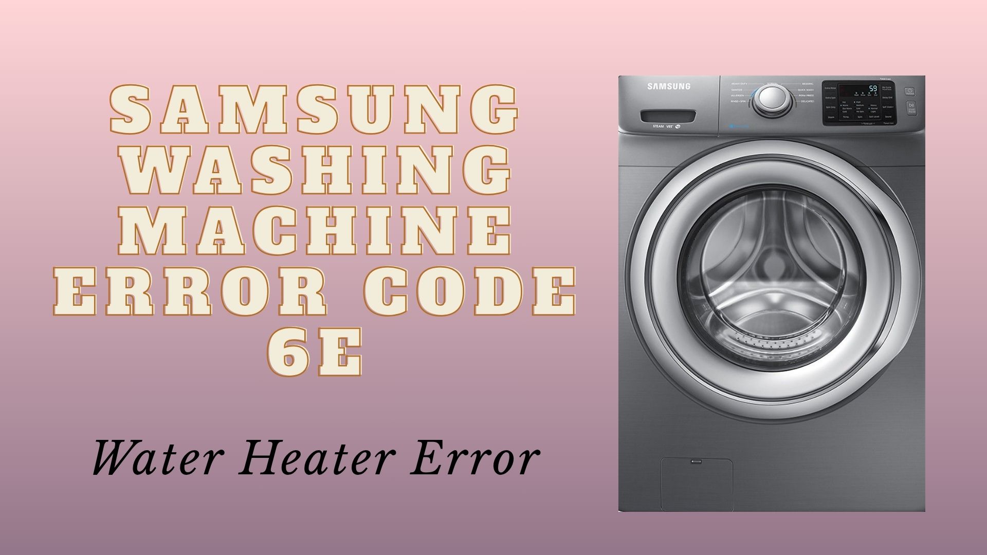 Samsung Washing Machine Error Code 6E – Water Heater Error