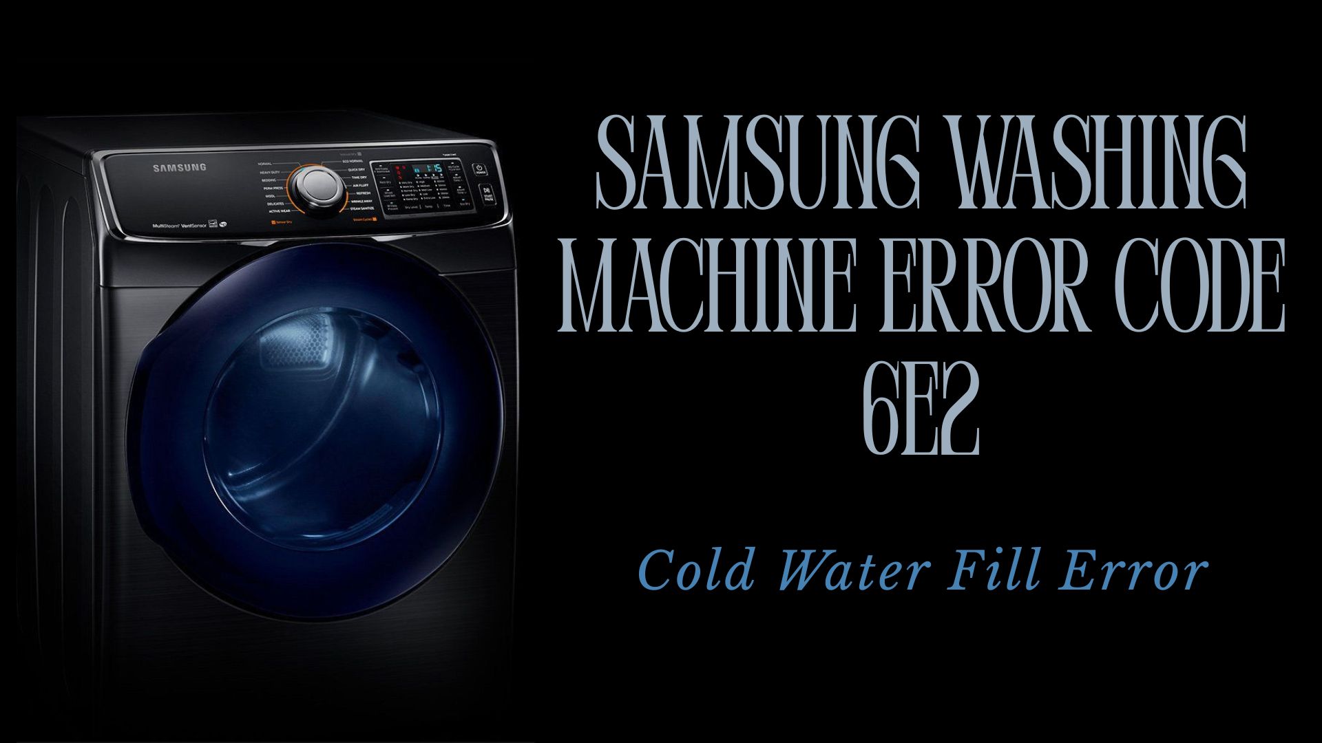 Samsung Washing Machine Error Code 6E2 – Cold Water Fill Error