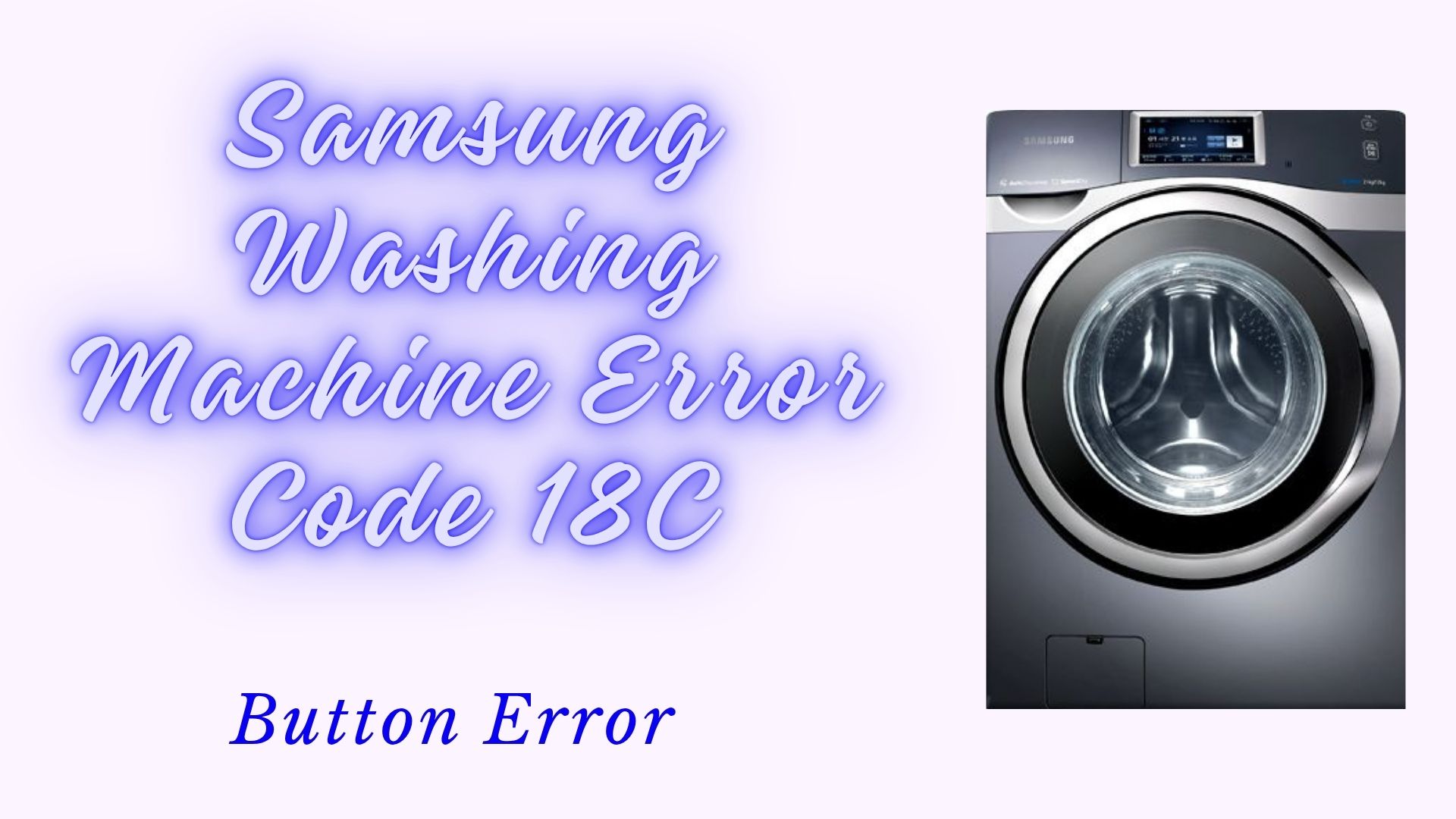 Samsung Washing Machine Error Code 18C – Button Error