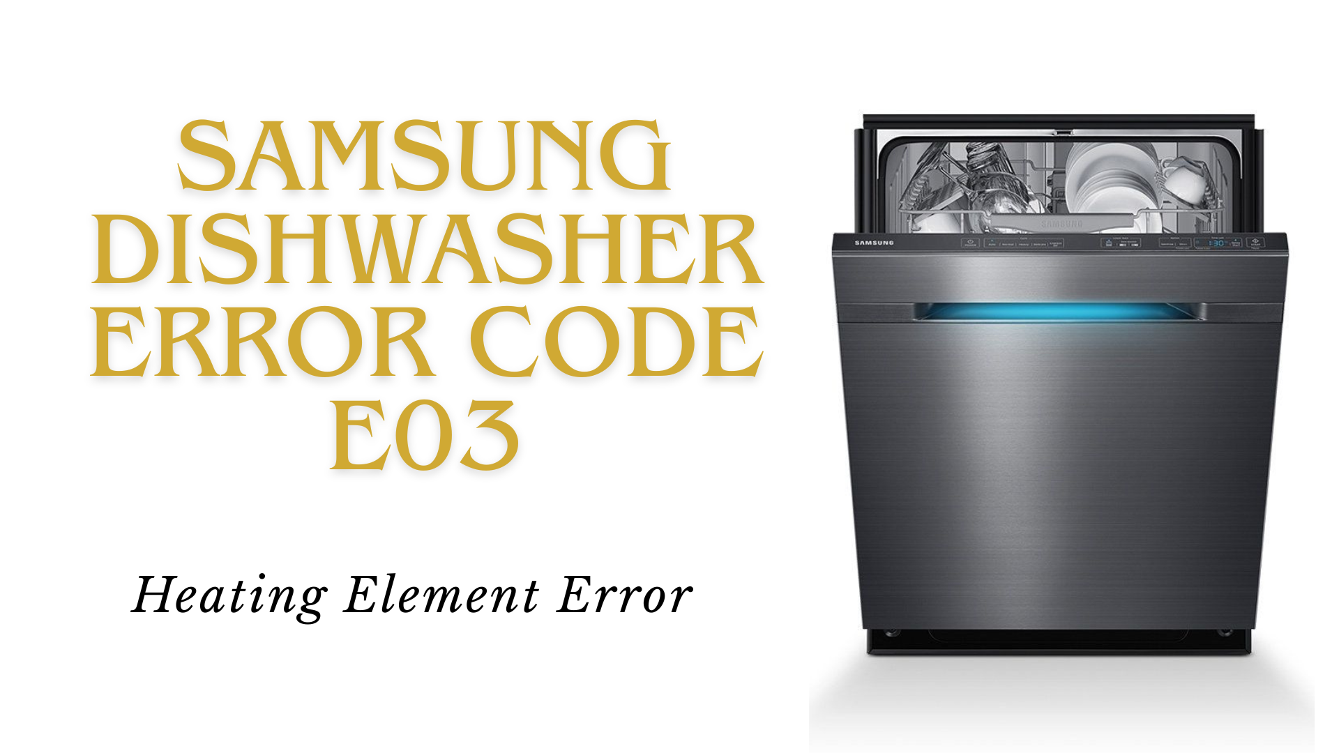 Samsung Dishwasher Error Code E03 – Heating Element Error