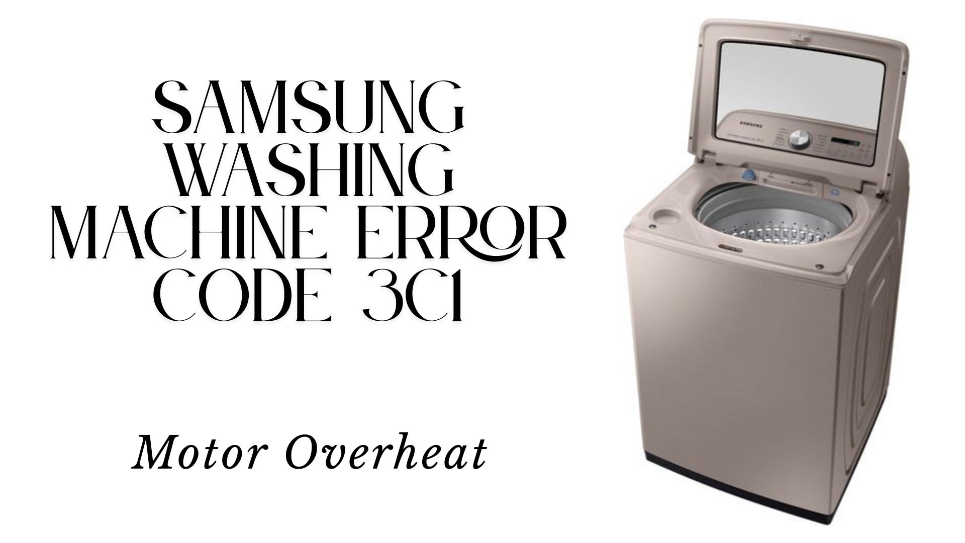 Samsung Washing Machine Error Code 3C1 – Motor Overheat