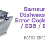 Samsung Dishwasher Error Code E29 / E36 / E46 – Motor Error
