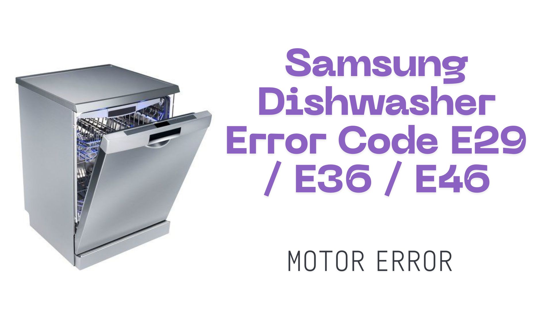 Samsung Dishwasher Error Code E29 / E36 / E46 – Motor Error