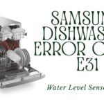 Samsung Dishwasher Error Code E31 – Water Level Sensor Error
