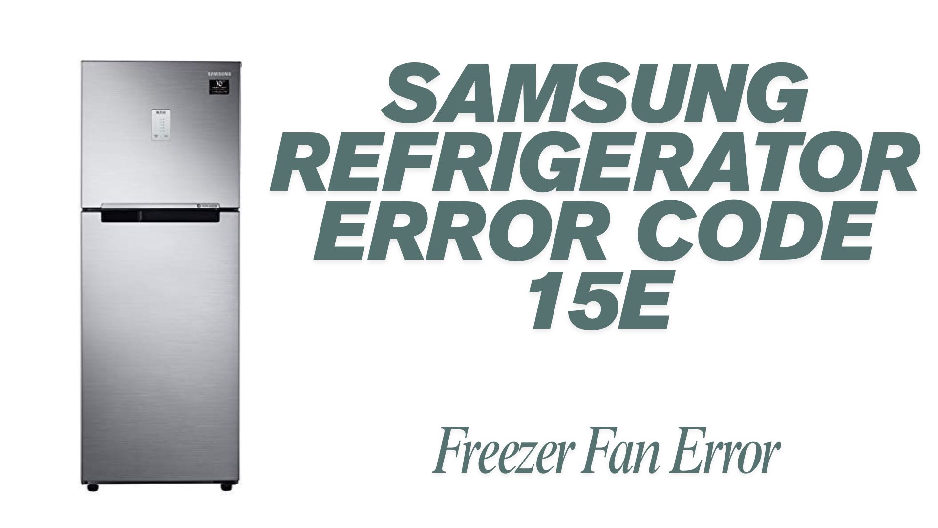 Samsung Refrigerator Error Code 15E: Freezer Fan Error