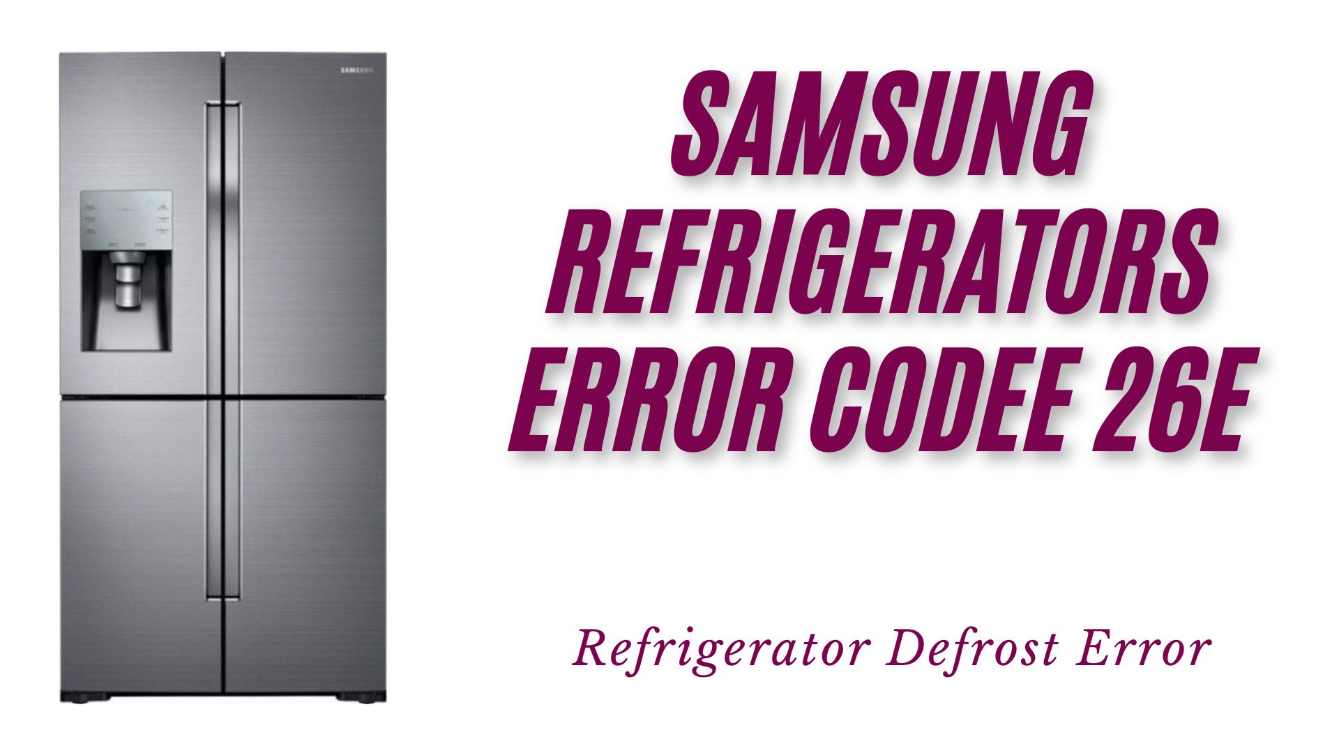 Samsung Refrigerators Error Code 26E: Refrigerator Defrost Error