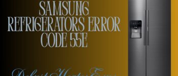 Samsung Refrigerators Error Code 55E: Defrost Heater Error