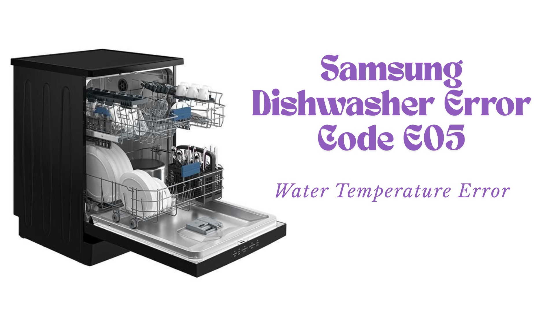 Samsung Dishwasher Error Code E05 – Water Temperature Error