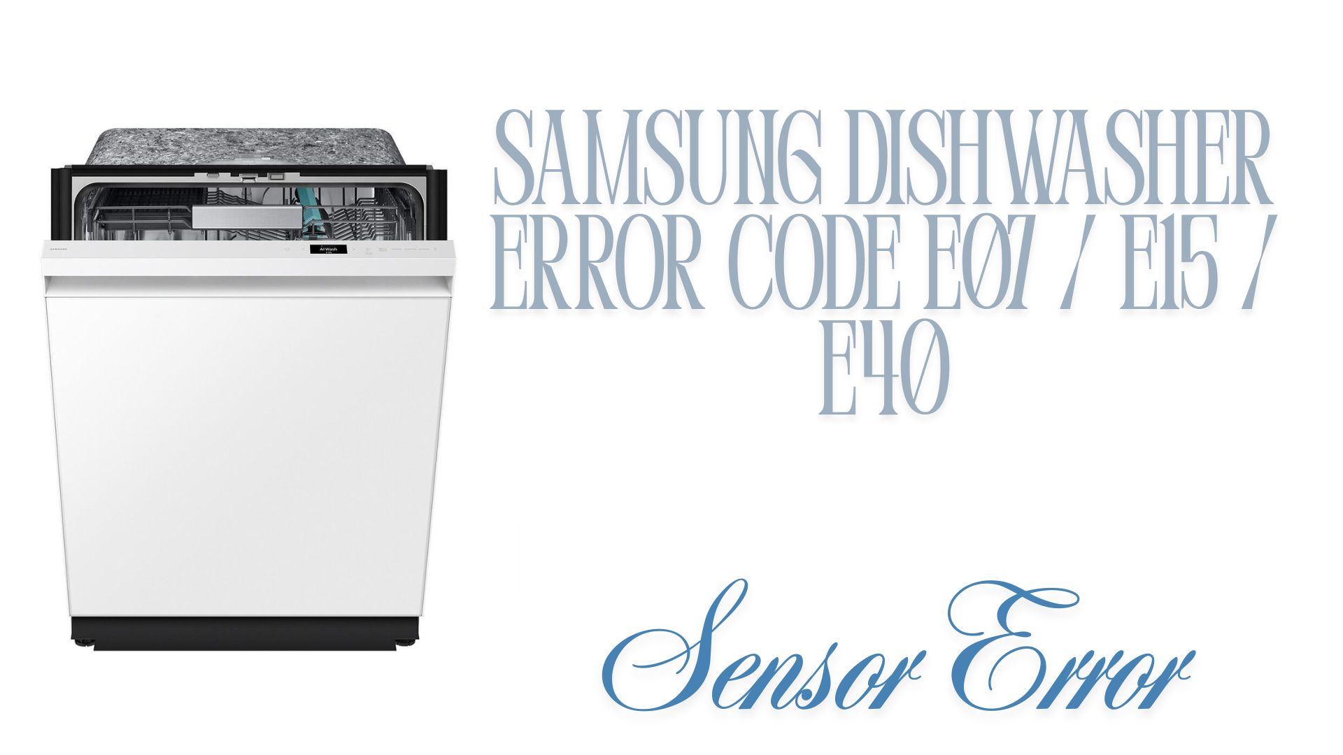 Samsung Dishwasher Error Code E07 / E15 / E40 – Sensor Error