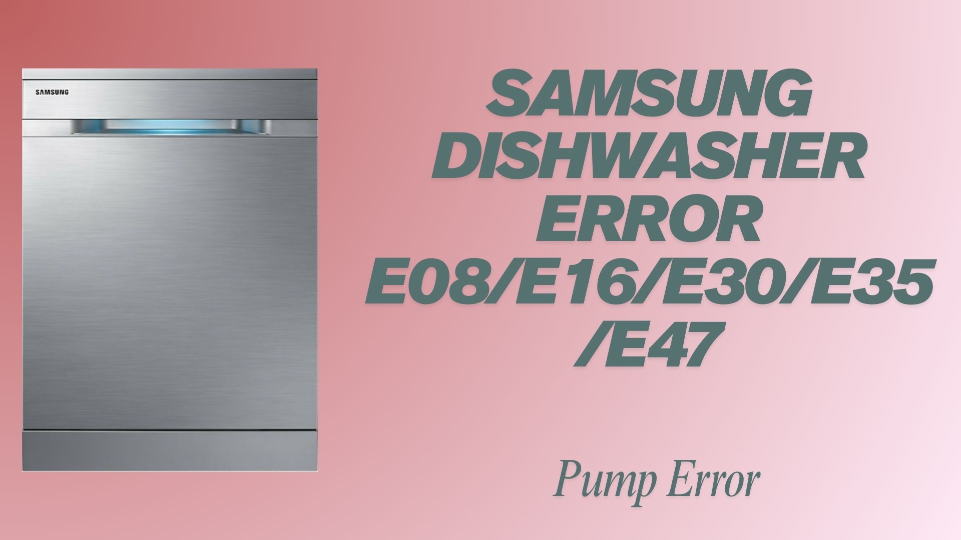 Samsung Dishwasher Error E08/E16/E30/E35/E47- Pump Error