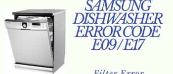 Samsung Dishwasher Error Code E09 / E17 – Filter Error