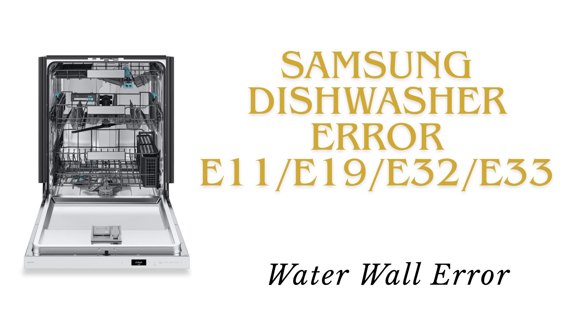 Samsung Dishwasher Error E11/E19/E32/E33 – Water Wall Error