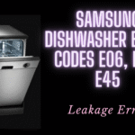 Samsung Dishwasher Error Codes E06, E28, E45 – Leakage Error
