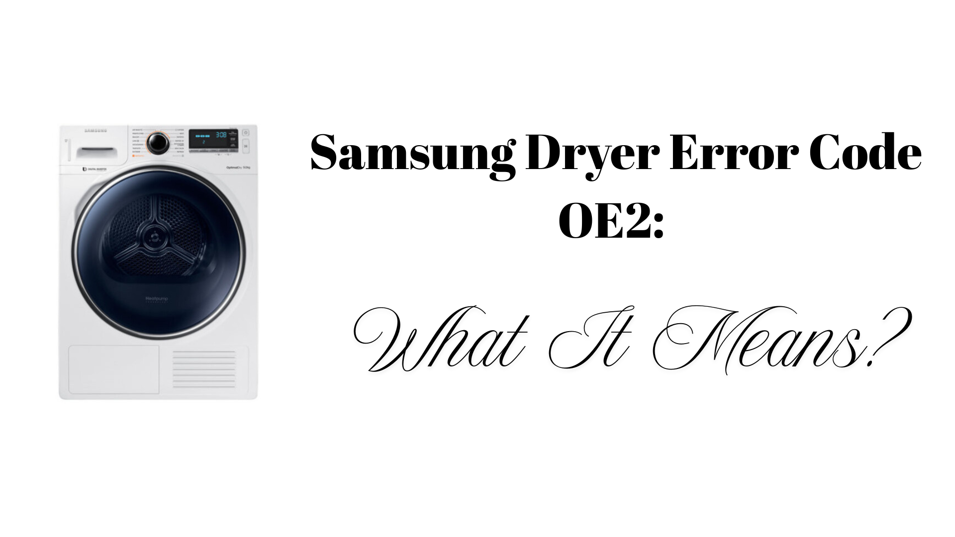 Samsung Dryer Error Code OE2: What It Means?
