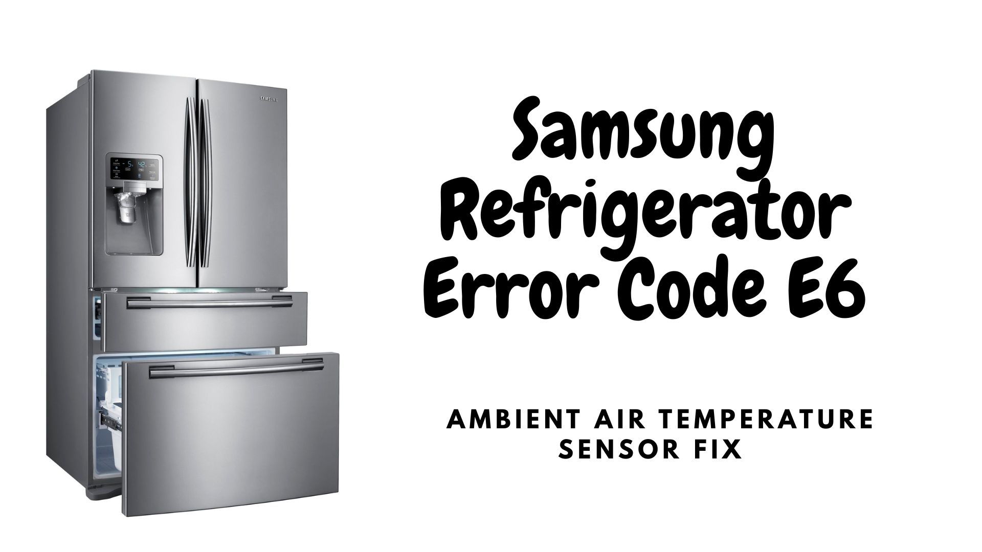 Samsung Refrigerator Error Code E6 – Ambient Air Temperature Sensor Fix