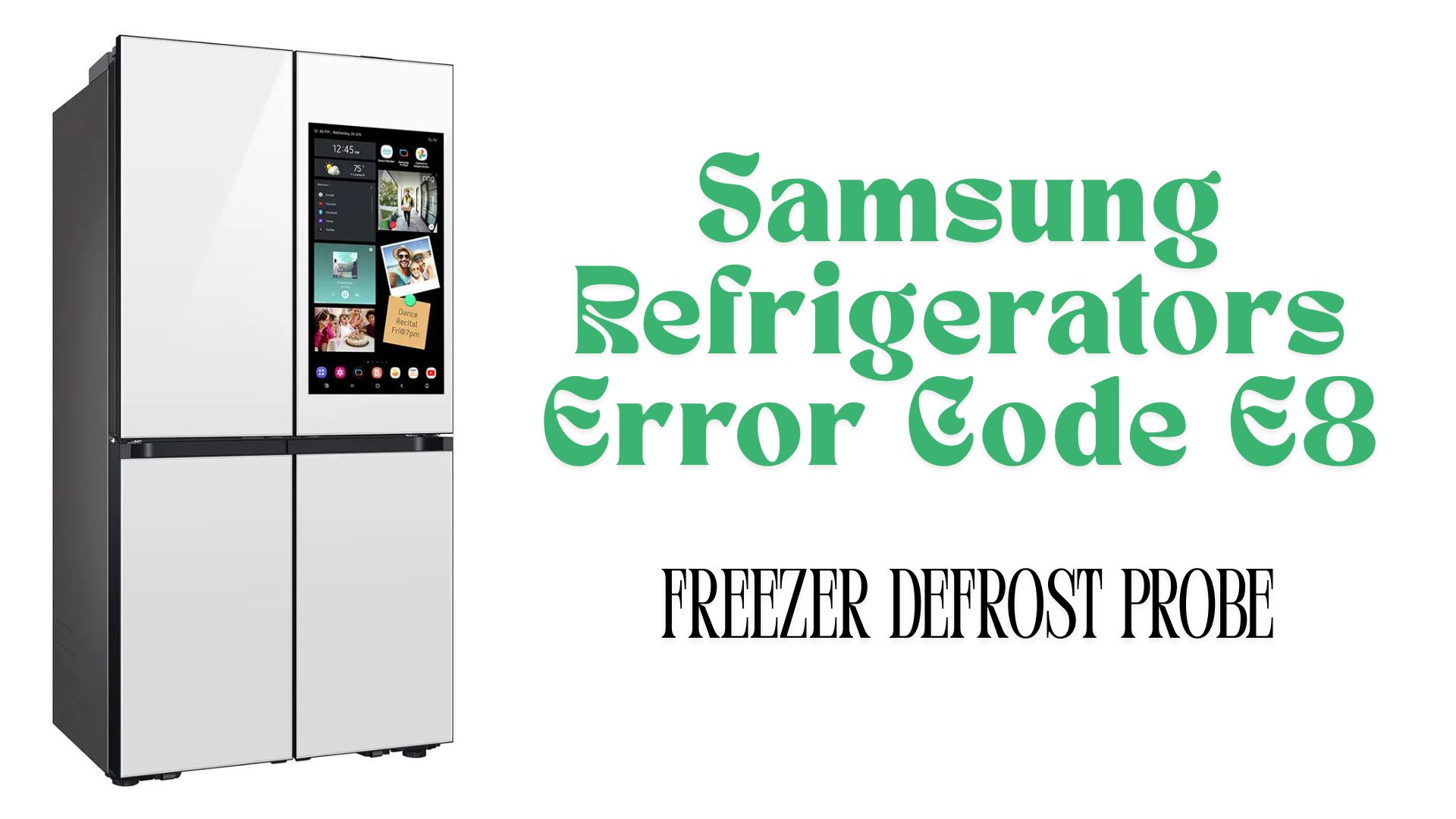 Samsung Refrigerators Error Code E8 –  How to Fix Freezer Defrost Probe?