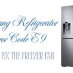 Samsung Refrigerator Error Code E9 – How to Fix the Freezer Fan